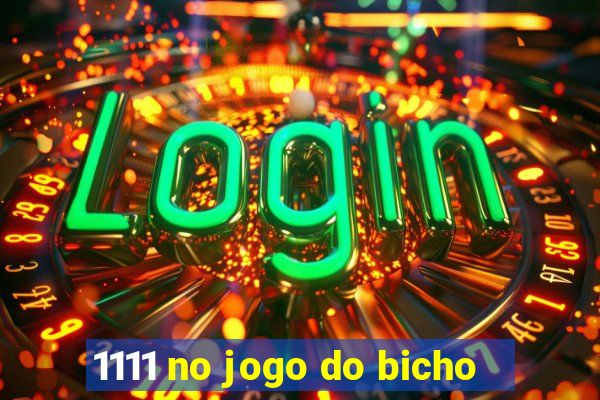 1111 no jogo do bicho